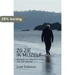 Zo zie ik mijzelf 9789462623019 Loek Dijkman, Verzenden, Zo goed als nieuw, Loek Dijkman