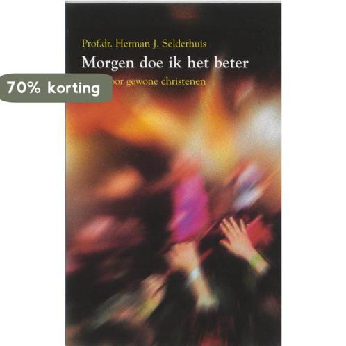 Morgen doe ik het beter 9789055602308 H.J. Selderhuis, Boeken, Godsdienst en Theologie, Gelezen, Verzenden
