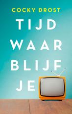 Tijd waar blijf je? 9789043532389 Cocky Drost, Boeken, Verzenden, Zo goed als nieuw, Cocky Drost