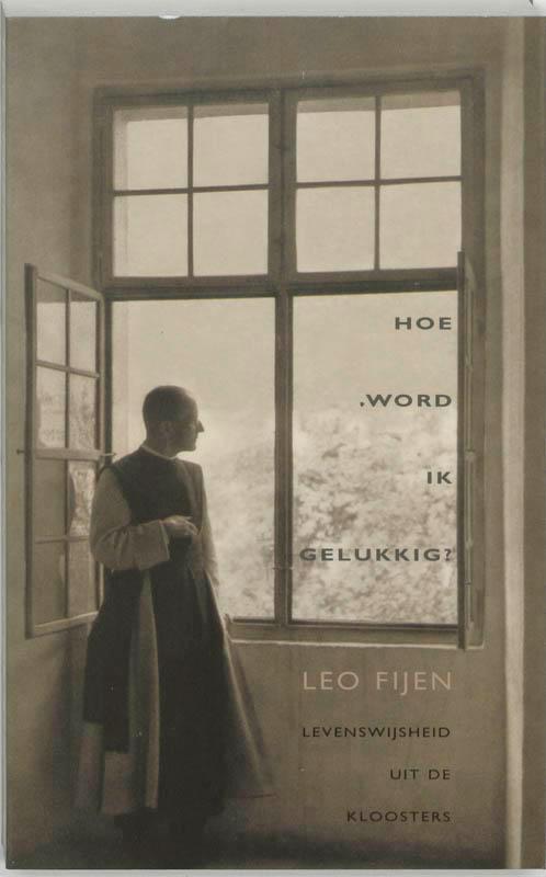 Hoe word ik gelukkig ? 9789025953478 Leo Fijen, Boeken, Godsdienst en Theologie, Gelezen, Verzenden