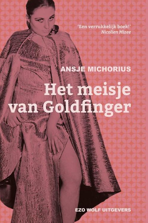 Het meisje van Goldfinger 9789083320113 Ansje Michorius, Boeken, Overige Boeken, Gelezen, Verzenden