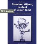 Bisschop Gijsen, Profeet In Eigen Land 9789085960614, Boeken, Verzenden, Zo goed als nieuw, B. Crouzen