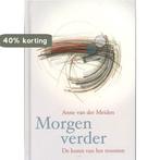 Morgen verder 9789085250357 Anne van der Meiden, Verzenden, Zo goed als nieuw, Anne van der Meiden