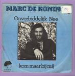 Marc De Koninck – Onverbiddelijk Nee / Kom Maar Bij Mij (7-, Ophalen of Verzenden, Nieuw in verpakking