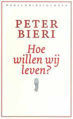 Hoe willen wij leven? 9789028424982 Peter Bieri, Boeken, Verzenden, Zo goed als nieuw, Peter Bieri