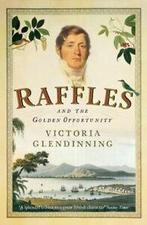 Raffles and the golden opportunity, 1781-1826: And the, Gelezen, Victoria Glendinning, Verzenden