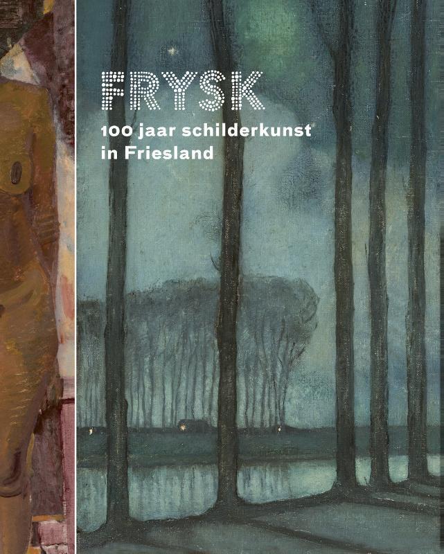 FRYSK 100 jaar schilderkunst in Friesland 9789056154929, Boeken, Kunst en Cultuur | Beeldend, Zo goed als nieuw, Verzenden