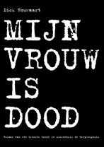 Mijn vrouw is dood 9789070105181 Dick Houwaart, Verzenden, Gelezen, Dick Houwaart