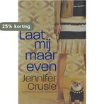 LAAT MIJ MAAR EVEN 9789085641889 J. CRUSIE, Verzenden, Gelezen, J. CRUSIE