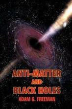 Anti-Matter and Black Holes by Adam G Freeman (Paperback), Gelezen, Adam G Freeman, Verzenden