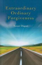 Extraordinary Ordinary Forgiveness 9781846945588 Susan Dugan, Boeken, Verzenden, Zo goed als nieuw, Susan Dugan