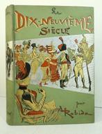 Robida - Le Dix-neuvième Siècle. Texte et dessins par A., Antiek en Kunst