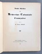 Dr Paul Brau - Trois siècles de médecine coloniale française