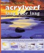 Schilderen met acrylverf laag voor laag 9789057647253, Boeken, Verzenden, Zo goed als nieuw, I. Sidaway