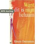 Want dit is mijn lichaam 9789074336321 Renate Dorrestein, Boeken, Verzenden, Gelezen, Renate Dorrestein