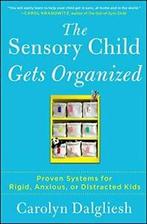 The Sensory Child Gets Organized: Proven System. Dalgliesh, Carolyn Dalgliesh, Zo goed als nieuw, Verzenden