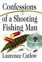 Confessions of a Shooting Fishing Man by Laurence Catlow, Boeken, Biografieën, Gelezen, Laurence Catlow, Verzenden