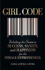 Girl Code: Unlocking the Secrets to Success, Sanity, and, Boeken, Advies, Hulp en Training, Gelezen, Cara Alwill Leyba, Verzenden