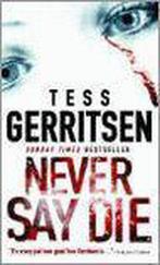 Never Say Die 9780778301141 Tess Gerritsen, Verzenden, Gelezen, Tess Gerritsen