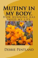 Mutiny in my body.: How running has saved my life., Pentlan, Verzenden, Zo goed als nieuw, Debbie Pentland