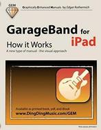 GarageBand for iPad - How it Works: A new type of manual -, Boeken, Zo goed als nieuw, Edgar Rothermich, Verzenden