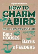 Popular mechanics how to charm a bird: create a backyard, Gelezen, Verzenden