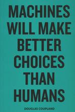 Machines will make better choices than humans 9789080179363, Verzenden, Zo goed als nieuw, Douglas Coupland