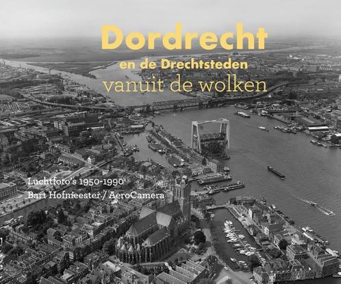 Dordrecht en de Drechtsteden vanuit de wolken 9789078388241, Boeken, Kunst en Cultuur | Fotografie en Design, Zo goed als nieuw