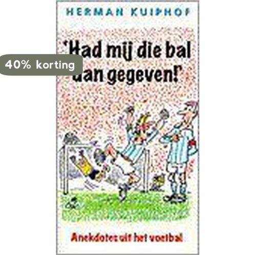 HAD MIJ DAN DIE BAL GEGEVEN 9789026922701 KUIPHOF, Boeken, Hobby en Vrije tijd, Gelezen, Verzenden