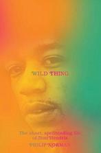 9781631495892 Wild Thing - The Short, Spellbinding Life o..., Boeken, Verzenden, Nieuw, Norman, Philip