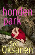 Het hondenpark 9789044644227 Sofi Oksanen, Verzenden, Zo goed als nieuw, Sofi Oksanen