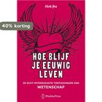 Hoe blijf je eeuwig leven 9789000302499 Alok Jha, Boeken, Verzenden, Gelezen, Alok Jha