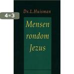 Mensen rondom Jezus 9789033604164 L. Huisman, Boeken, Verzenden, Gelezen, L. Huisman