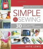 Simple Sewing: 30 Fast and Easy Projects for Beginners., Boeken, Hobby en Vrije tijd, Zo goed als nieuw, Katie Lewis, Verzenden