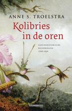Kolibries in de oren 9789045015941 Anne S. Troelstra, Boeken, Verzenden, Gelezen, Anne S. Troelstra