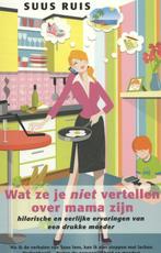 Wat ze je nooit vertellen over mama zijn 9789021553719, Verzenden, Gelezen, Suus Ruis