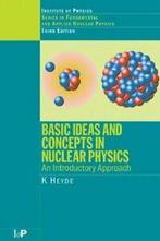 Basic Ideas and Concepts in Nuclear Physics: An, Heyde, K.,,, Zo goed als nieuw, Verzenden, K. Heyde
