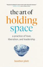 The Art of Holding Space: A Practice of Love, Liberation,, Verzenden, Zo goed als nieuw, Heather Plett