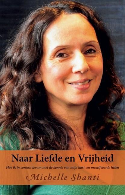 Naar Liefde en Vrijheid | 9789075362978 | Michelle Shanti, Boeken, Romans, Zo goed als nieuw