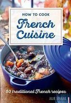 How To Cook French Cuisine 50 Traditional Recipes. Soucail, Boeken, Kookboeken, Julie Soucail, Zo goed als nieuw, Verzenden
