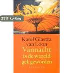Vannacht is de wereld gek geworden 9789020407372, Verzenden, Gelezen, Karel Glastra van Loon