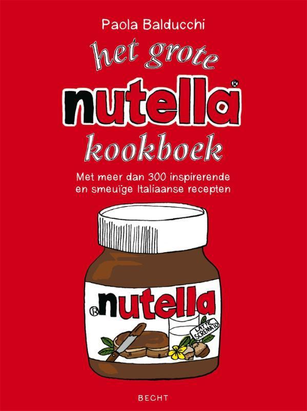 Het grote Nutella-kookboek 9789023012627 Paola Balducchi, Boeken, Kookboeken, Gelezen, Verzenden