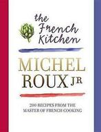 Roux Jr, Michel : The French Kitchen: 200 Recipes from the, Boeken, Kookboeken, Gelezen, Michel Roux Jr, Verzenden