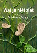 9789465123134 Wat je niet ziet Renske Van Dokkum, Boeken, Verzenden, Nieuw, Renske Van Dokkum