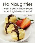 No naughties: sweet treats without sugar, wheat, gluten and, Boeken, Gelezen, Tarja Moles, Verzenden