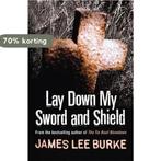 Lay Down My Sword and Shield 9780752842691 James Lee Burke, Verzenden, Zo goed als nieuw, James Lee Burke