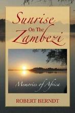 Sunrise on the Zambezi: Memories of Africa. Berndt, Robert, Berndt, Robert, Zo goed als nieuw, Verzenden
