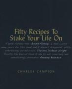 Fifty recipes to stake your life on: a culinary memoir by, Gelezen, Verzenden, Charles Campion