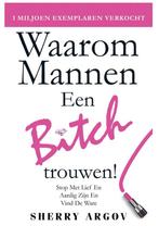 Waarom Mannen EEN BITCH Trouwen: Stop Met Lief En Aardig, Boeken, Verzenden, Zo goed als nieuw, Sherry Argov