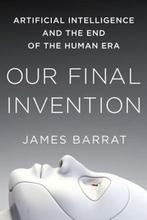 9781250058782 Our Final Invention | Tweedehands, Verzenden, Zo goed als nieuw, James Barrat
